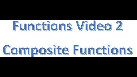 Functions Video 2 Composite Functions