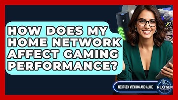 How Does My Home Network Affect Gaming Performance? - NextGen Viewing and Audio