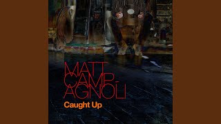 Video thumbnail of "Matt Campagnoli - Caught Up"