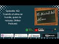 Episodio 162 Cuando el alma se hunde, quien la rescata? (Video Podcast)