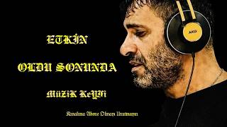 Etkin Oldu Sonunda | Müzik Keyfi