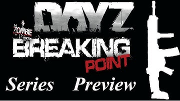 DayZ Breaking Point - Series Preview