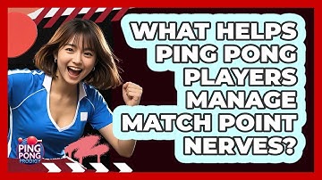 What Helps Ping Pong Players Manage Match Point Nerves? - Ping Pong Prodigy