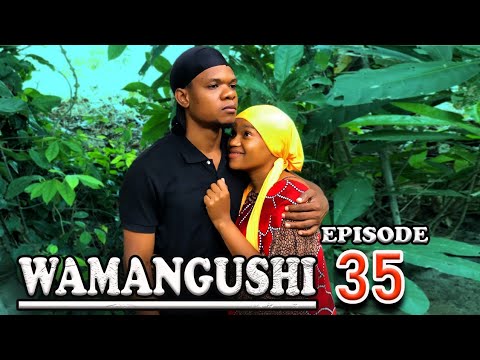 WAMANGUSHI  EPISODE 35