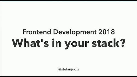 Frontend Development 2018 - What