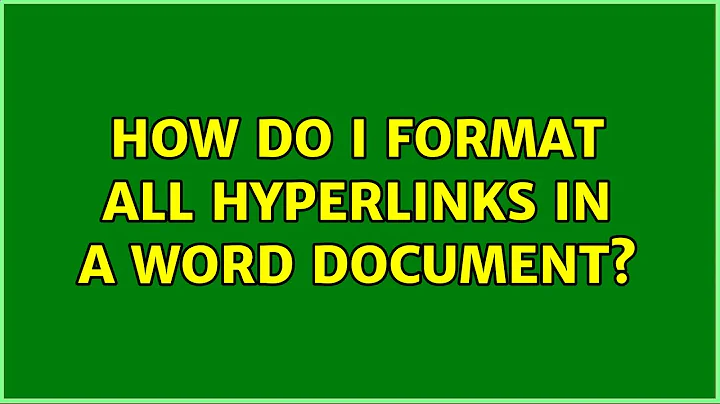 How do I format all hyperlinks in a Word document?