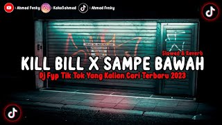 DJ KILL BILL X SAMPE BAWAH BY NABIH IKOO RMX (Slowed \u0026 Reverb)🎧🤙