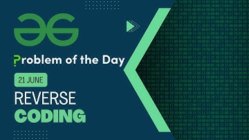 Reverse Coding | 21 June POTD | C++ | Geeks for Geeks Problem of the Day