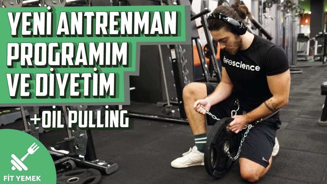 YENİ ANTRENMAN PROGRAMIM VE DİYETİM! + Oil pulling