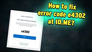 IRS Error Code e4302 appearing during verification process at ID.me - how to fix it?