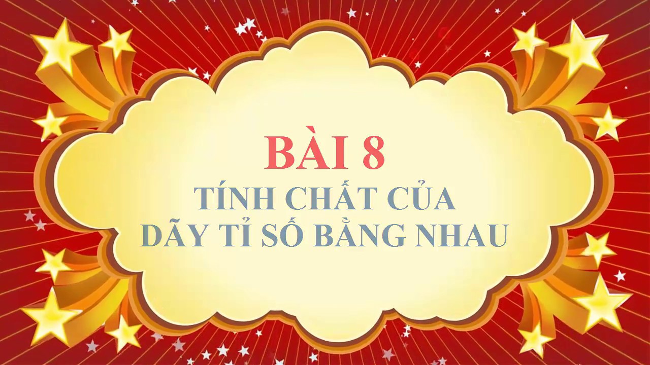 Toán học lớp 7 - Bài 8 - Tính chất dãy tỉ số bằng nhau - youtube