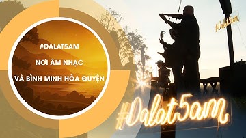 Đà Lạt 5AM – Trải Nghiệm Âm Nhạc Độc Đáo Giữa Se Lạnh Cao Nguyên