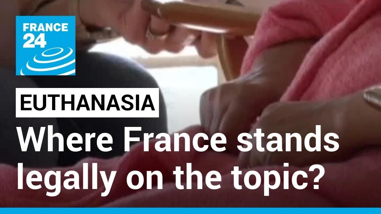 Euthanasia: Where France stands legally on the topic? • FRANCE 24 English