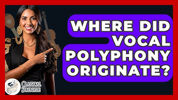 Where Did Vocal Polyphony Originate? - Classical Serenade