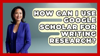 How Can I Use Google Scholar For Writing Research? - High School Toolkit