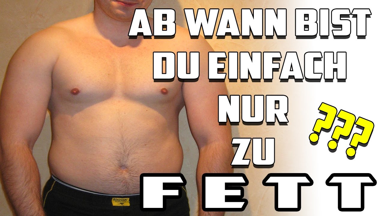 Ab wann bist Du einfach nur zu Fett oder zu dick ? YouTube Ab wann bist Du einfach nur zu Fett oder zu dick ? YouTube