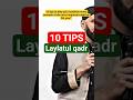 How to Get 83 Years of Reward 10 Laylatul Qadr Tips You Need to Know