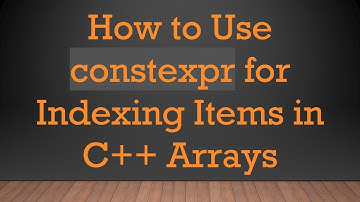 How to Use constexpr for Indexing Items in C+ +  Arrays