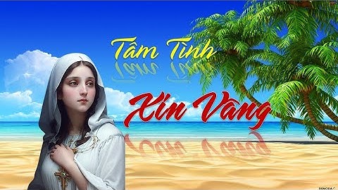 Tiếng hát dâng Mẹ: TÂM TÌNH XIN VÂNG, St LM Thái Nguyên, trình bày Ca Đoàn Cecilia Long  Xuyên.