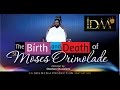 Episode 1- The documentary of the film of the Birth and Death of Saint Moses Orimolade.
