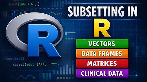 Subsetting in R Explained | Vectors, Lists, Matrices, Data Frames & Clinical Examples