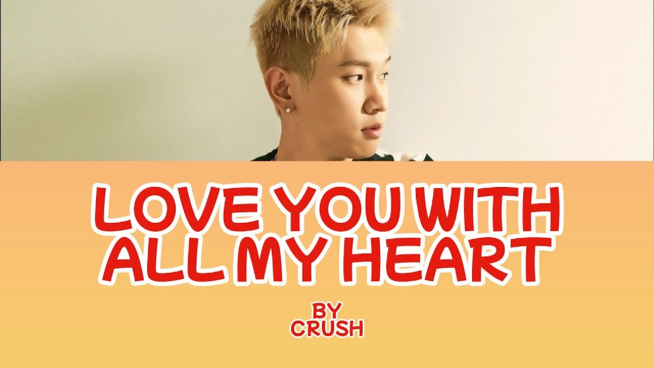 CRUSH - LOVE YOU WITH ALL MY HEART LYRICS - YouTube
