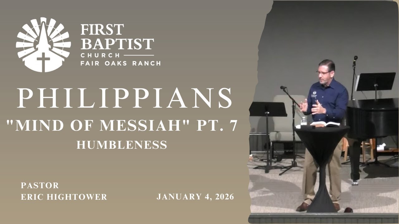 Philippians Mind of Messiah, Pt. 7 Humbleness  FBC Fair Oaks Ranch Jan. 7, 2026