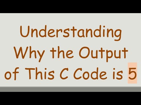 Understanding Why the Output of This C Code is 5