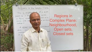 Regions in Complex Plane: nbd, open and closed sets 