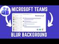 How To Blur Background In Microsoft Teams Meeting