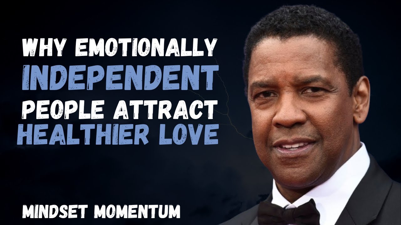 Why Emotionally Independent People Attract Healthier Love | DENZEL WASHINGTON |