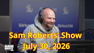 Sam Roberts' Show July 30, 2026 FULL SHOW