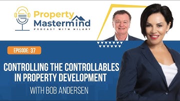 Controlling the Controllables in Property Development - with Bob Andersen