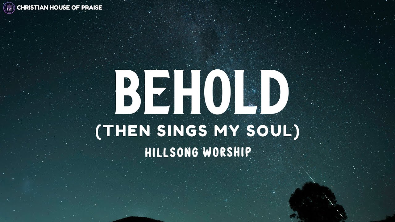 Behold (Then Sings My Soul) - Hillsong Worship (Lyrics) - YouTube