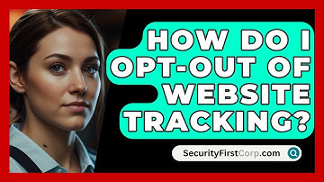 How Do I Opt-out Of Website Tracking? - SecurityFirstCorp.com