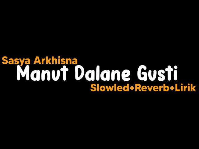 Manut Dalane Gusti-Sasya Arkhisna(Slowled+Reverb+Lirik) class=