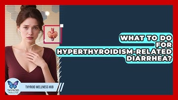What To Do For Hyperthyroidism-related Diarrhea? - Thyroid Wellness Hub