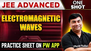 ELECTROMAGNETIC WAVES in 1 Shot | IIT-JEE ADVANCED | Concepts + PYQs 🔥