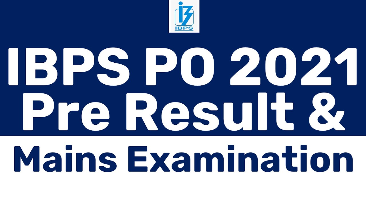 IBPS PO 2021 PRELIMS RESULT | IBPS PO 2021 PRE RESULT DATE | IBPS PO 2021 MAINS EXAM DATE