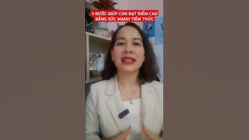 3 bước giúp con đạt điểm Cao bằng sức mạnh tiềm thức #@Ngothitue1983
