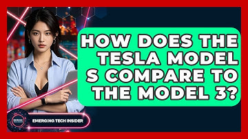 How Does The Tesla Model S Compare To The Model 3? - Emerging Tech Insider