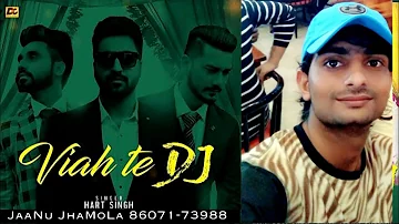 Viah Te DJ remiX | Hart Singh | Desi Crew, JaaNu JhaMoLa | New Punjabi Song 2018