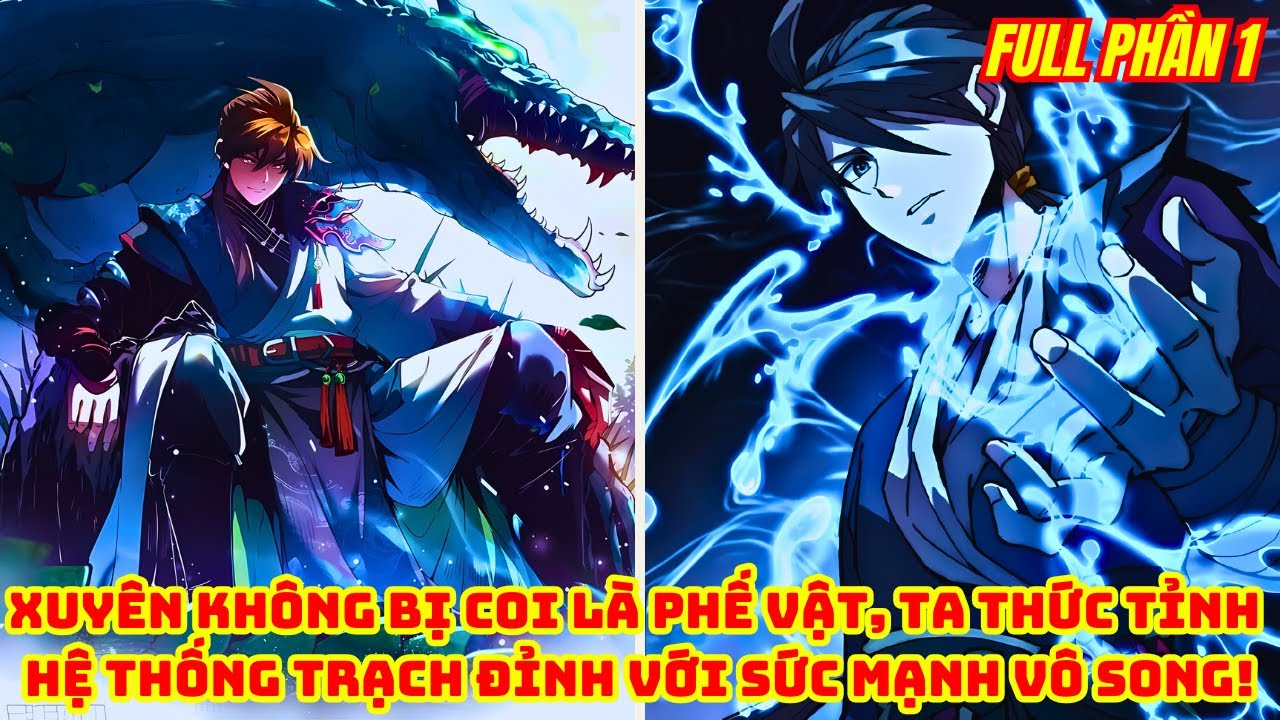 Xuyên Không Bị Coi Là Phế Vật, Ta Thức Tỉnh Hệ Thống Trạch Đỉnh Với Sức Mạnh Vô Song | Full Phần 1