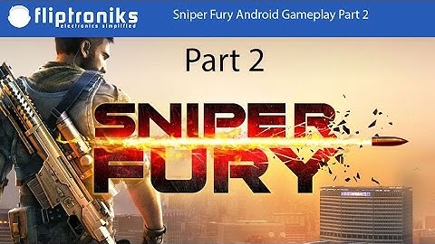 Sniper Fury Android Gameplay Part 2 - Fliptroniks.com