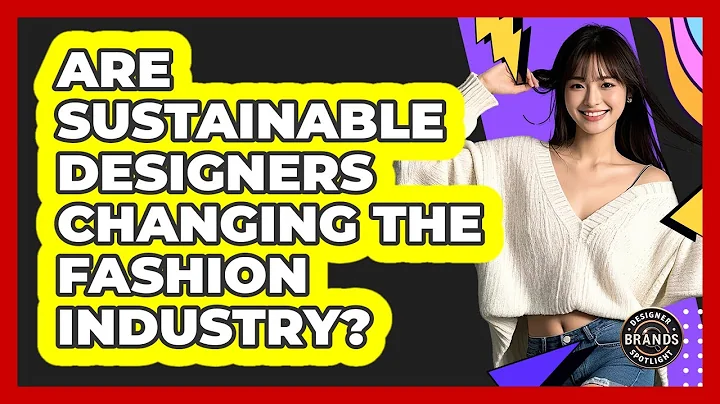 Are Sustainable Designers Changing The Fashion Industry? - Designer Brands Spotlight