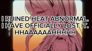 I Have Ruined Heat Abnormal I Have Ly Lost It Hhaaaaaahhhhh