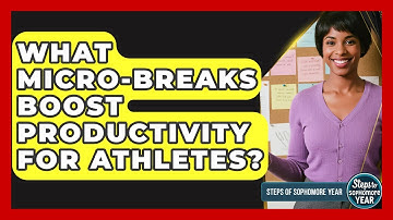 What Micro-breaks Boost Productivity For Athletes? - Steps to Sophomore Year