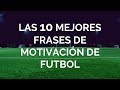 Las 10 Mejores Frases De Motivación de Futbol