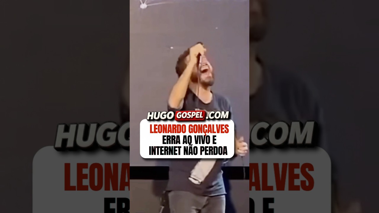 CANTOR LEONARDO GONÇALVES ERROU AO VIVO E INTERNET NÃO PERDOOU #leonardogoncalves #cantor #gospel #y