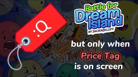 Battle For Dream Island But Only When Price Tag Is On Screen